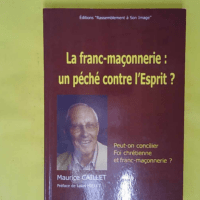 La franc-maçonnerie un péché contre l esprit - Maurice Caillet