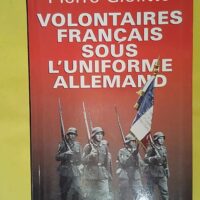 Volontaires français sous l uniforme allemand. - Pierre Giolitto