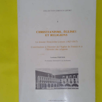 Christianisme Églises et religions : le dossier Hyacinthe Loyson 1827-1912 : contribution à l histoire de l Église de France et à l histoire des religions - Portier Lucienne