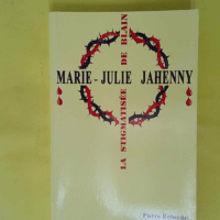 Marie-Julie Jahenny La Stimatisee De Blain - Pierre Roberdel