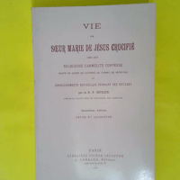 Vie de soeur Marie de Jésus crucifié (1846-1878) religieuse carmélite converse - deuxieme édition - revue et augmentée - Estrate