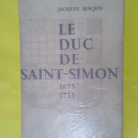 Le duc de Saint-Simon 1675-1755. - ROUJON Jacques
