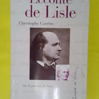 Leconte de Lisle ou la Passion du beau - Christophe Carrère