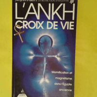 L ankh Croix De Vie - Momification Et Magnétisme Dans L egypte Ancienne - J. D Ares