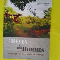 Des rêves et des hommes petit guide pour créer une ferme en Afrique - Liguori gelamur