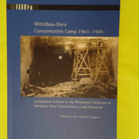 Mittelbau-Dora Concentration Camp 1943-1945 - Guide to the Permanent Exhibition at Mittelbau-Dora Concentration Camp Memorial - Gedenkstätte Buchenwald