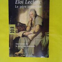 Le Père immense - Une lecture de la Lettre de saint Paul aux Ephésiens - Eloi Leclerc