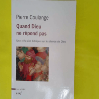 Quand dieu ne répond pas - Une réflexion biblique sur le silence de Dieu - Pierre Coulange