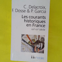 Les courants historiques en France - XIXᵉ-XXᵉ siècle - Christian Delacroix