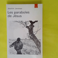 Les Paraboles de Jésus - Joachim Jeremias