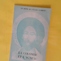 La colombe et l agneau - Un moine de l Eglise d Orient