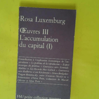 Oeuvres III - L accumulation du capital (I) / Petite collection maspero - Rosa LUXEMBURG