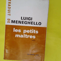 Luigi Meneghello. Les Petits maîtres - Roman. eI Piccoli maestrie. Traduit de l italien par Cristal de Lignac et Helena de Mariassy - Luigi Meneghello