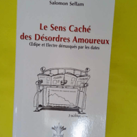 Le Sens Caché des Désordres Amoureux - Œdipe et Électre démasqués par les dates - Salomon Sellam