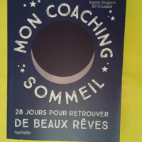 Mon coaching sommeil - 28 Jours Pour Retrouver De Beaux Rêves - Sarah Dognin Dit Cruissat
