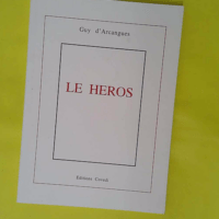 Le Heros. Piece Radiophonique. - D Arcangues Guy