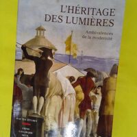 L Héritage des Lumières - Ambivalences de la modernité - Antoine Lilti