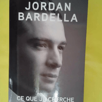 Ce que je cherche - Jordan Bardella