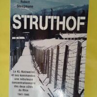Struthof - Le KL-Natzweiler et ses kommandos : une nébuleuse concentrationnaire des deux côtés du Rhin 1941-1945 - Robert Steegmann