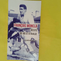 François Moncla Recits de Vie et d Ovalie - Olivier Dartigolles
