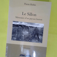Le sillon - Mémoires d un paysan breton - Pierre Rubin