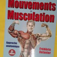 Guide des mouvements de musculation approche anatomique 3e edition - Frédéric Delavier