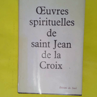 Oeuvres spirituelles de Saint-Jean - Jean de la Croix