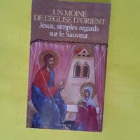 Jésus simples regards sur le Sauveur. – Un Moine de Eglise d Orient Jésus simples regards sur le Sauveur. - Un Moine de l Eglise d Orient