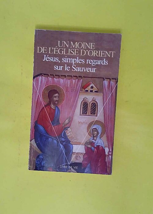Jésus simples regards sur le Sauveur. – Un Moine de Eglise d Orient Jésus simples regards sur le Sauveur. – Un Moine de Eglise d Orient