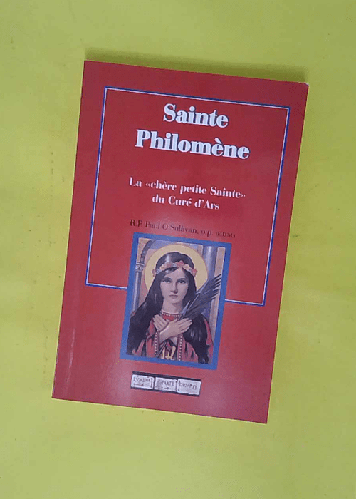 Sainte philomène – La chère petite sainte du Curé d Ars – O sullivan… Sainte philomène – La chère petite sainte du Curé d Ars – O sullivan…