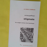 Stigmate – Les usages sociaux des handicaps – Erving Goffman Stigmate - Les usages sociaux des handicaps - Erving Goffman