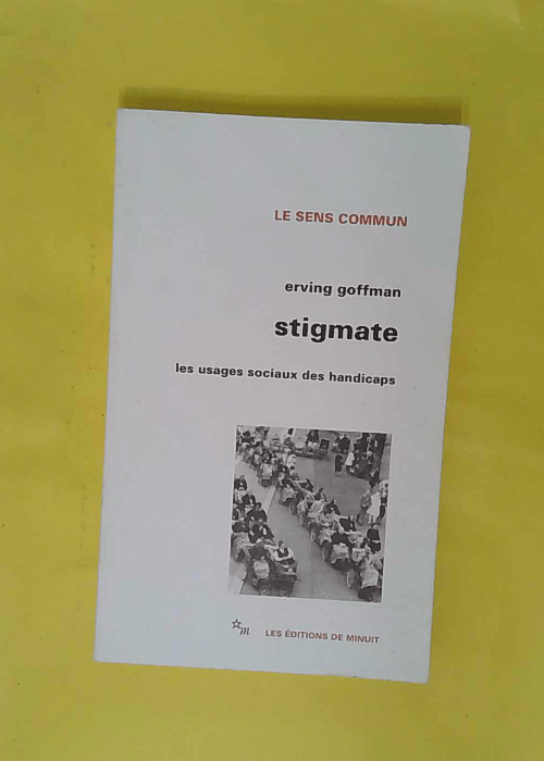 Stigmate – Les usages sociaux des handicaps – Erving Goffman Stigmate – Les usages sociaux des handicaps – Erving Goffman