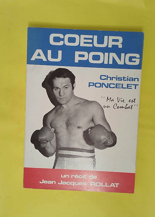 Coeur au poing – Christian Poncelet – Jean-Jacques Rollat Coeur au poing – Christian Poncelet – Jean-Jacques Rollat