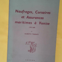 Naufrages corsaires et assurances maritimes à Venise 1592-1609... Naufrages corsaires et assurances maritimes à Venise 1592-1609 - Alberto Tenenti