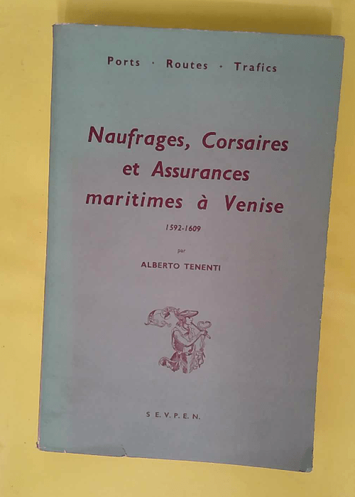 Naufrages corsaires et assurances maritimes à Venise 1592-1609... Naufrages corsaires et assurances maritimes à Venise 1592-1609...