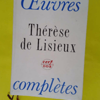 Thérèse de Lisieux – Oeuvres complètes – Thérèse de Lisieux Thérèse de Lisieux - Oeuvres complètes - Thérèse de Lisieux