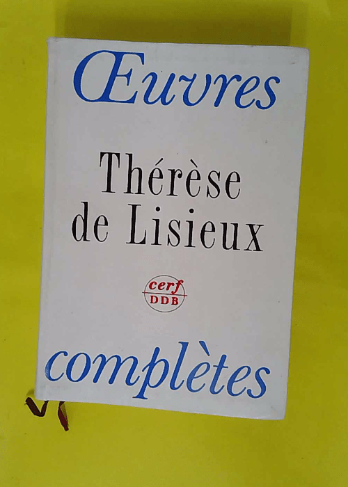 Thérèse de Lisieux – Oeuvres complètes – Thérèse de Lisieux Thérèse de Lisieux – Oeuvres complètes – Thérèse de Lisieux