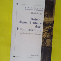 Histoire dogme et critique dans la crise moderniste – Emile Poulat Histoire dogme et critique dans la crise moderniste - Emile Poulat
