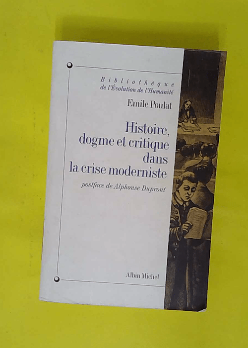 Histoire dogme et critique dans la crise moderniste – Emile Poulat Histoire dogme et critique dans la crise moderniste – Emile Poulat