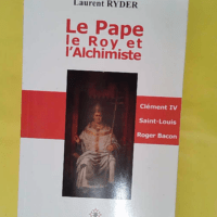 Le Pape le Roy &#; Alchimiste – Clément IV Saint Louis Roger Bacon –… Le Pape le Roy & l Alchimiste - Clément IV Saint Louis Roger Bacon - Laurent Ryder