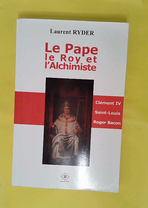Le Pape le Roy &#; Alchimiste – Clément IV Saint Louis Roger Bacon –… Le Pape le Roy &#; Alchimiste – Clément IV Saint Louis Roger Bacon –…
