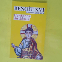 L enfance de Jésus - Benoît XVI
