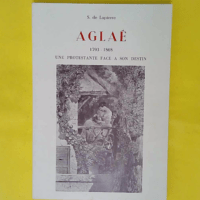 Aglae 1793-1868 Une Protestante Face A Son Destin. - S. De Lapierre
