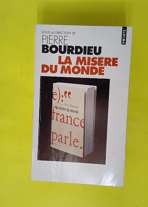 La Misère du monde – Pierre Bourdieu La Misère du monde – Pierre Bourdieu