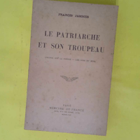 Le Patriarche et son troupeau - Propos sur la poésie. Les Airs du mois. Introduction de Mme G. Francis Jammes - Francis Jammes