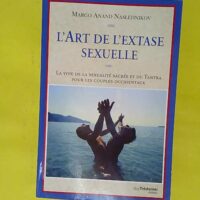 art De extase Sexuelle – La Voie De... L art De L extase Sexuelle - La Voie De La Sexualité Sacrée Et Du Tantra Pour Les Couples Occidentaux - Margot Anand-Naslednikov