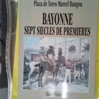 Bayonne Sept Siecles De Premieres - Plaza de Toros Marcel Dangou