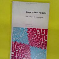 Économie et religion. Une critique de Max Weber. - Kurt Samuelsson