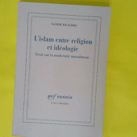 islam entre religion et idéologie – Essai sur la modernité musulmane ̵… L islam entre religion et idéologie - Essai sur la modernité musulmane - Nadine Picaudou