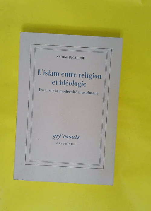 islam entre religion et idéologie – Essai sur la modernité musulmane ̵… islam entre religion et idéologie – Essai sur la modernité musulmane ̵…